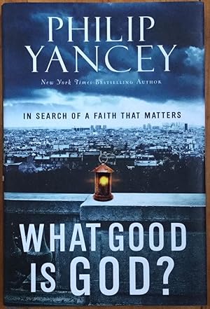 What Good Is God?: In Search of a Faith That Matters