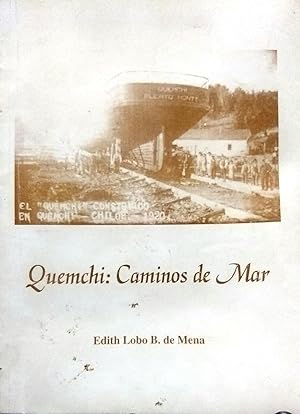 Quemchi ; Caminos del Mar. Prólogos de Carlos Ruíz Zaldívar y Luis Gatica Guzmán. Primera edición
