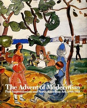 Imagen del vendedor de The Advent of Modernism: Post Impressionism and North American Art, 1900-1918 a la venta por LEFT COAST BOOKS