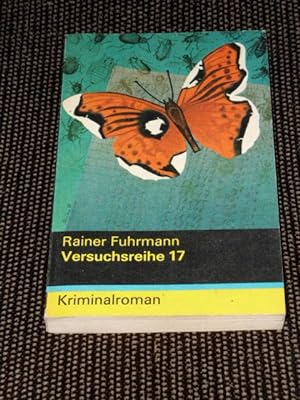 Versuchsreihe 17 [siebzehn] : Kriminalroman. Rainer Fuhrmann