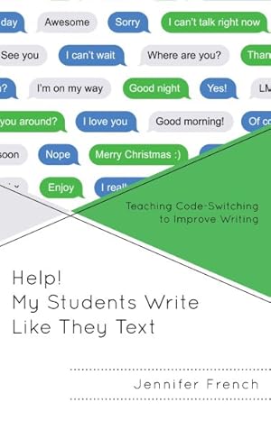 Seller image for Help! My Students Write Like They Text : Teaching Code-Switching to Improve Writing for sale by GreatBookPrices