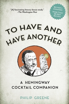 Imagen del vendedor de To Have and Have Another Revised Edition: A Hemingway Cocktail Companion (Hardback or Cased Book) a la venta por BargainBookStores