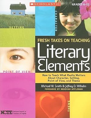 Seller image for Fresh Takes on Teaching Literary Elements: How to Teach What Really Matters about Character, Setting, Point of View, and Theme (Paperback or Softback) for sale by BargainBookStores