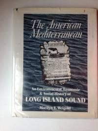 Immagine del venditore per The American Mediterranean An Environmental, Economic & Social History of Long Island Sound venduto da WellRead Books A.B.A.A.