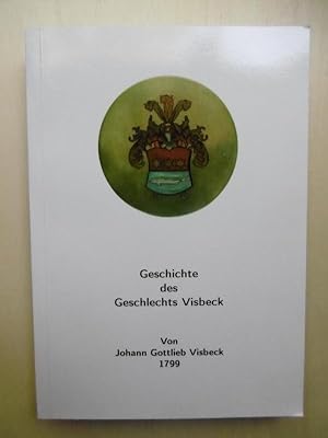 Geschichte des Geschlechts Visbeck. Von Johann Gottlieb Visbeck (1799). [Aus der Handschrift über...