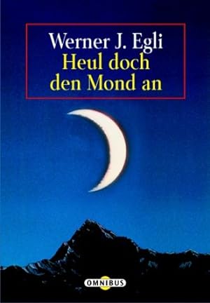 Image du vendeur pour Heul doch den Mond an. Werner J. Egli / Omnibus ; Bd. 27004 mis en vente par Antiquariat Buchhandel Daniel Viertel