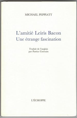 L'Amitié Leiris Bacon une étrange fascination. Traduit de l'anglais par Patrice Cotensin.