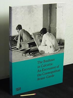 Seller image for The Bauhaus in Calcutta: An Encounter of Cosmopolitan Avant-Gardes - aus der Reihe: Edition Bauhaus - Band: 36 for sale by Erlbachbuch Antiquariat
