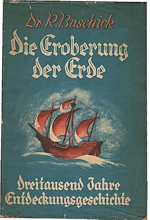 Die Eroberung der Erde : Dreitausend Jahre Entdeckungsgeschichte / Richard Buschick