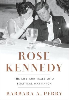 Imagen del vendedor de Rose Kennedy: The Life and Times of a Political Matriarch (Hardback or Cased Book) a la venta por BargainBookStores