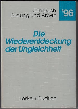 Seller image for Die Wiederentdeckung der Ungleichheit. Aktuelle Tendenzen in Bildung fr Arbeit. Jahrbuch '96 Bildung und Arbeit. for sale by Antiquariat Puderbach