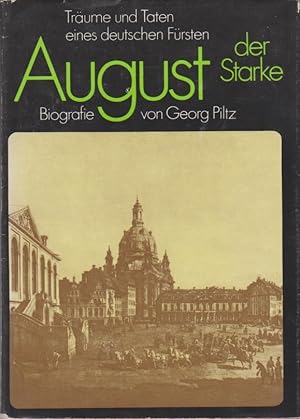August der Starke : Träume und Taten eines deutschen Fürsten ; Biographie. von