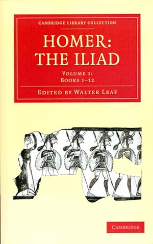 The Iliad, Volume I: Books 1-12 (Cambridge Library Collection)