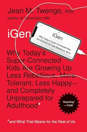 Bild des Verkufers fr iGen : Why Today's Super-Connected Kids Are Growing Up Less Rebellious, More Tolerant, Less Happy--and Completely Unprepared for Adulthood--and What That Means for the Rest of Us zum Verkauf von AHA-BUCH GmbH
