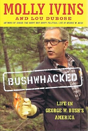 Imagen del vendedor de Bushwacked: Life in George W. Bush's America a la venta por Round Table Books, LLC