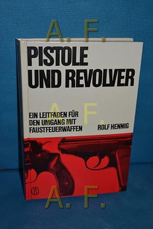 Bild des Verkufers fr Pistole und Revolver : ein Leitfaden fr den gebrauchsmigen, sportlichen und jagdlichen Umgang mit Faustfeuerwaffen zum Verkauf von Antiquarische Fundgrube e.U.