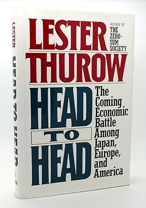 Seller image for HEAD TO HEAD The Coming Economic Battle Among Japan, Europe, and America for sale by Rare Book Cellar