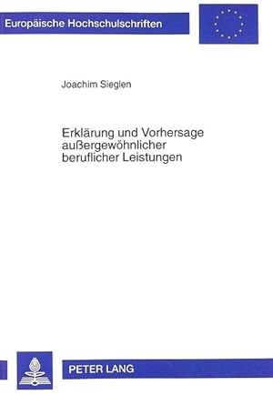 Erklärung und Vorhersage außergewöhnlicher beruflicher Leistungen (Europäische Hochschulschriften...