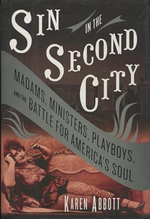 Image du vendeur pour Sin In The Second City: Madams, Ministers, Playboys, And The Battle For America's Soul mis en vente par Kenneth A. Himber