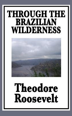 Seller image for Through the Brazilian Wilderness: Or My Voyage Along the River of Doubt (Hardback or Cased Book) for sale by BargainBookStores