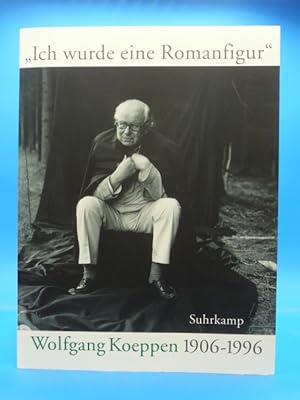 Bild des Verkufers fr Ich wurde eine Romanfigur. - Wolfgang Koeppen 1906-1996 zum Verkauf von Buch- und Kunsthandlung Wilms Am Markt Wilms e.K.