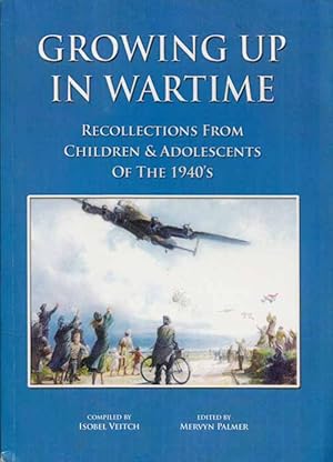 Growing up in Wartime: Recollections from Children and Adolescents of the 1940's (Signed by the A...