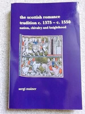 The Scottish Romance Tradition C. 1375 - C. 1550: Nation, Chivalry and Knighthood. (SCROLL: Scott...