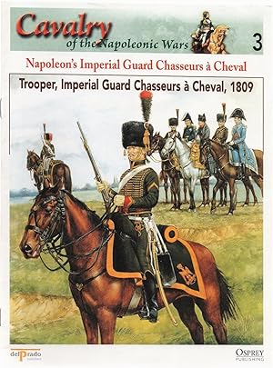 Cavalry of the Napoleonic Wars 3: Napoleon's Imperial Guard Chasseurs à Cheval. Trooper, Imperial...