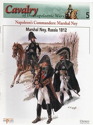 Cavalry of the Napoleonic Wars 5: Napoleon's Commanders: Marshall Ney. Marshall Ney, Russia 1812