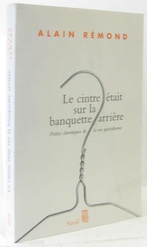 Seller image for Le cintre tait sur la banquette arrire - Petites chroniques de la vie quotidienne for sale by crealivres