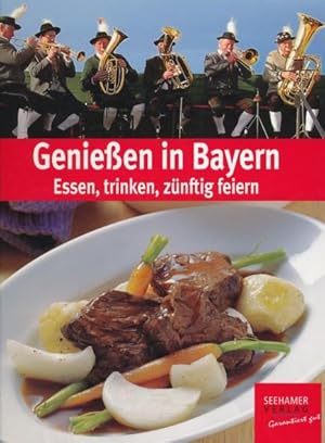 Bild des Verkufers fr Genieen in Bayern. Essen, trinken, znftig feiern. Rezepte: Klaus Dill, Tobias Eisele, Leopold Schuster, Thomas Thielemann. zum Verkauf von ANTIQUARIAT ERDLEN