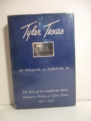 Tyler Texas C. S. A. : Story of the Confederate States Ordnance Works at Tyler Texas 1861-1865.