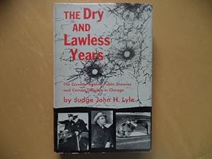 Imagen del vendedor de The Dry and Lawless Years: The Crusade Against Public Enemies and Corrupt Officials in Chicago a la venta por Terry Blowfield