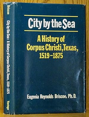 City by the Sea: A History of Corpus Christi, Texas, 1519-1875 (SIGNED)