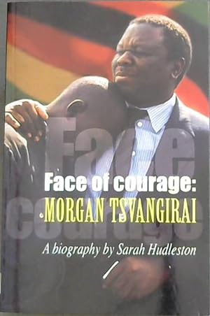 Bild des Verkufers fr Face of Courage: A Biography of Morgan Tsvangirai zum Verkauf von Chapter 1
