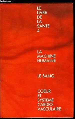 Seller image for LE LIVRE DE LA SANTE 4 - LA MACHINE HUMAINE - LE SANG - LE COEUR ET SES VAISSEAUX for sale by Le-Livre