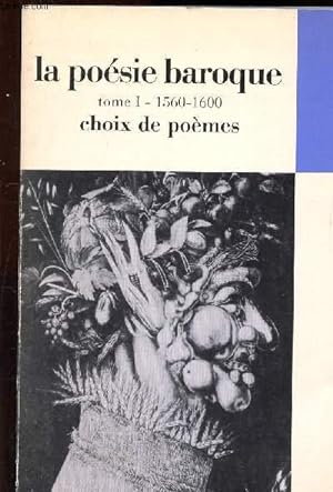 Bild des Verkufers fr La poesie baroque - Tome I : du manirisme au baroque ( 1560-1600) - choix de pomes zum Verkauf von Le-Livre