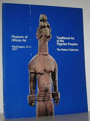 Seller image for TRADITIONAL ART OF THE NIGERIAN PEOPLES The Milton D. Ratmer Family Collection for sale by Evolving Lens Bookseller