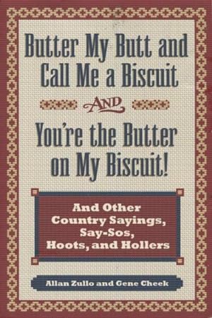 Seller image for Butter My Butt and Call Me a Biscuit And You're the Butter on My Biscuit! -And Other Country Sayings, Say-Sos, Hoots, and Hollers for sale by Kenneth A. Himber