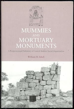 Mummies and Mortuary Monuments A Postprocessual Prehistory of Central Andean Social Organization