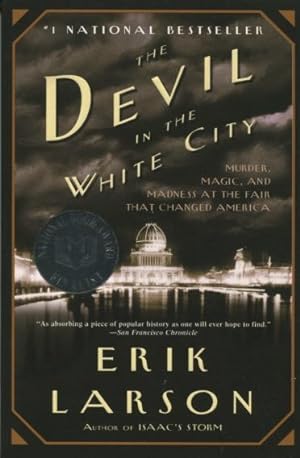The Devil In The White City: Murder, Magic, And Madness At The Fair That Changed America