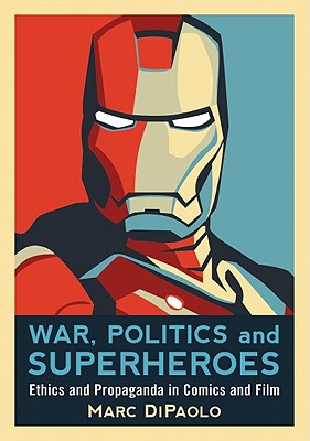 Image du vendeur pour War, Politics and Superheroes: Ethics and Propaganda in Comics and Film (Paperback or Softback) mis en vente par BargainBookStores
