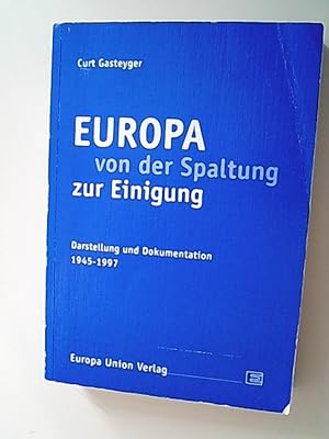 Bild des Verkufers fr Europa von der Spaltung zur Einigung. Darstellung und Dokumentation 1945-1997 zum Verkauf von Antiquariat Bookfarm