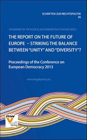 Imagen del vendedor de The Report on the Future of Europe   Striking the Balance between "Unity" and "Diversity"? Proceedings of the Conference on European Democracy 2013. a la venta por Antiquariat Bookfarm