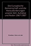 Bild des Verkufers fr Hans von der Groeben: Die Europische Gemeinschaft und die Herausforderungen unserer Zeit: Aufstze und Reden 1967 - 1987 zum Verkauf von Antiquariat Bookfarm