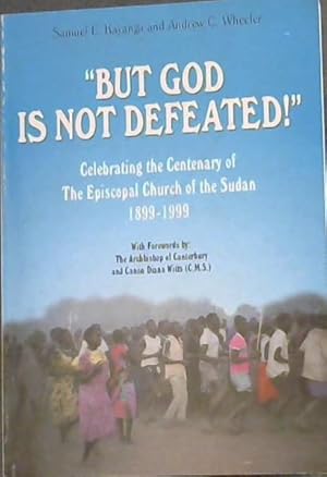 Bild des Verkufers fr But God is not defeated!: Celebrating the centenary of the Episcopal Church of the Sudan, 1899-1999 zum Verkauf von Chapter 1