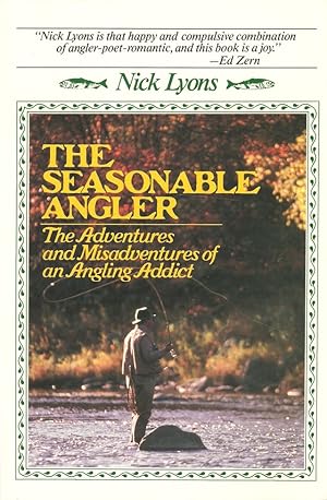 Seller image for THE SEASONABLE ANGLER: THE ADVENTURES AND MISADVENTURES OF AN ANGLING ADDICT. By Nick Lyons. for sale by Coch-y-Bonddu Books Ltd