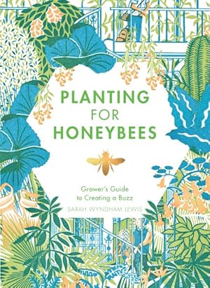 Immagine del venditore per Planting for Honeybees : The Grower's Guide to Creating a Buzz venduto da GreatBookPrices