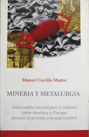 Imagen del vendedor de Minera y Metalurgia. Intercambio tecnolgico y cultural entre Amrica y Europa durante el periodo colonial espaol. a la venta por Hesperia Libros