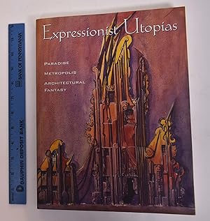 Bild des Verkufers fr Expressionist Utopias: Paradise, Metropolis, Architectural Fantasy zum Verkauf von Mullen Books, ABAA